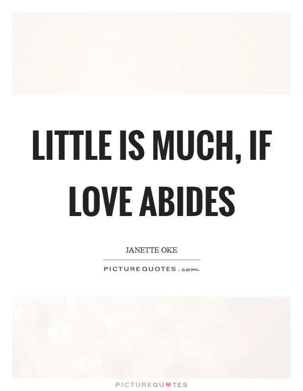Little is much, If love abides Picture Quote #1