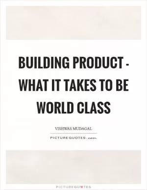 Building Product - What it takes to be world class Picture Quote #1