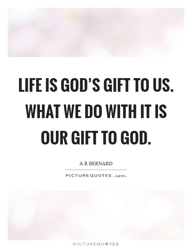 Christian Quote - Life Is A Gift From God
