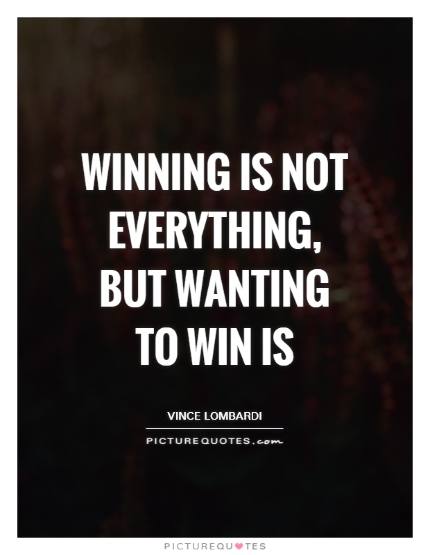 Winning is not everything, but wanting to win is Picture Quote #1