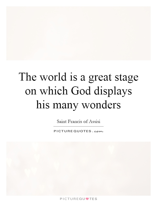 The world is a great stage on which God displays his many wonders Picture Quote #1