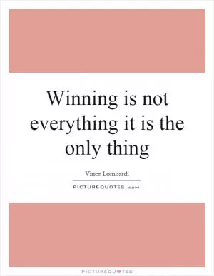 Winning is not everything it is the only thing Picture Quote #1