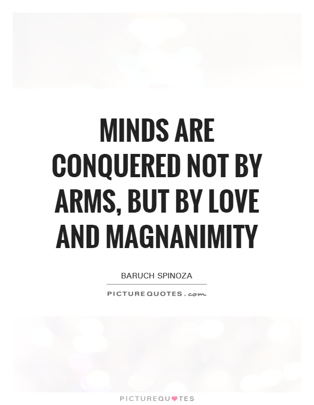 Minds are conquered not by arms, but by love and magnanimity Picture Quote #1