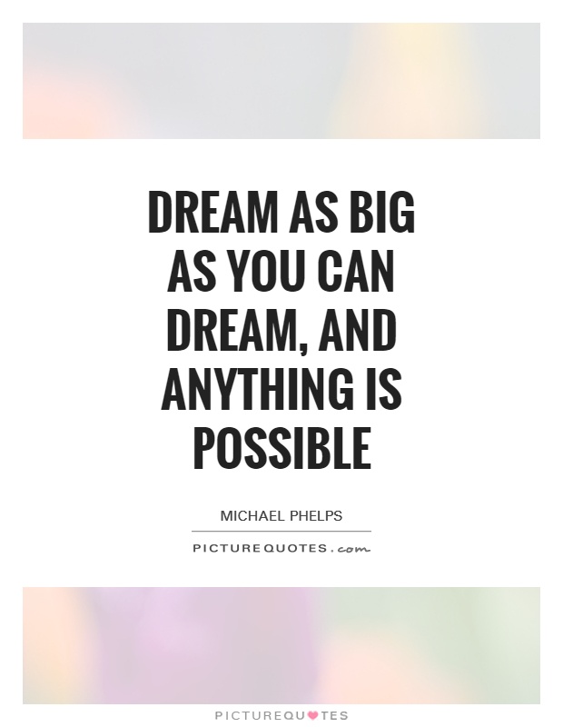 Dream as big as you can dream, and anything is possible Picture Quote #1