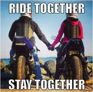 Ride together stay together Picture Quote #1