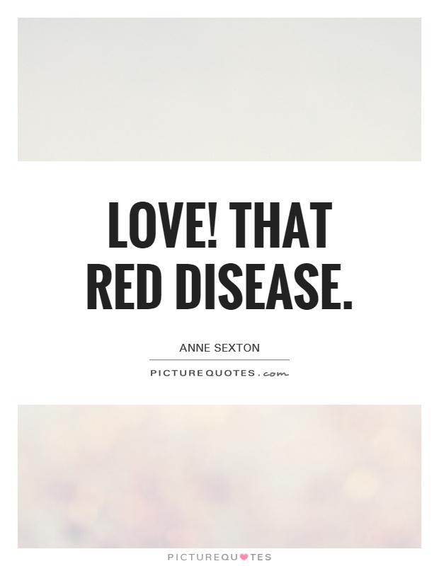 Love! That red disease Picture Quote #1