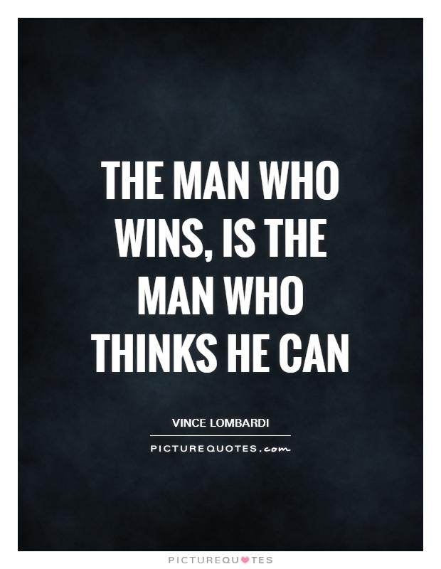 The man who wins, is the man who thinks he can Picture Quote #1