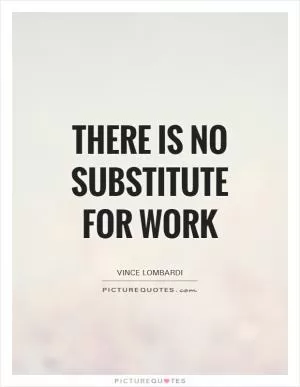 There is no substitute for work Picture Quote #1