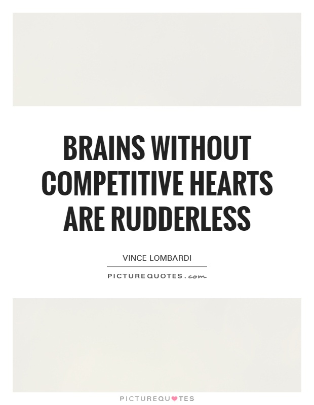 Brains without competitive hearts are rudderless Picture Quote #1