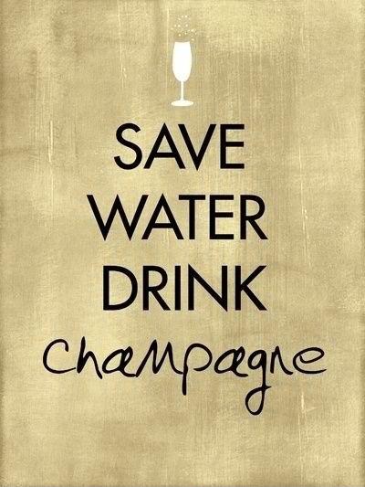 Save water drink champagne Picture Quote #1