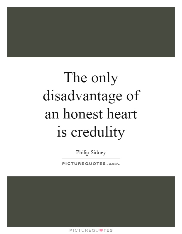 The only disadvantage of an honest heart is credulity Picture Quote #1