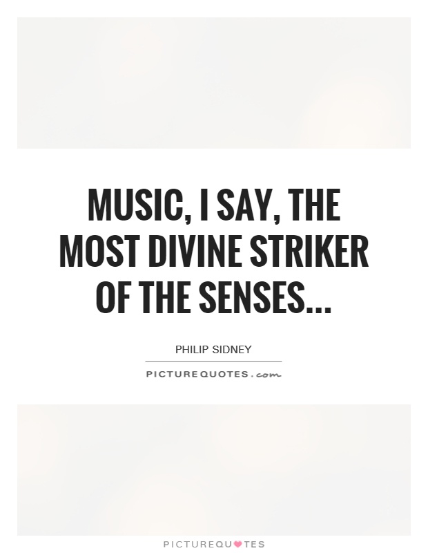 music, I say, the most divine striker of the senses Picture Quote #1
