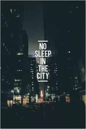 No sleep in the city Picture Quote #1