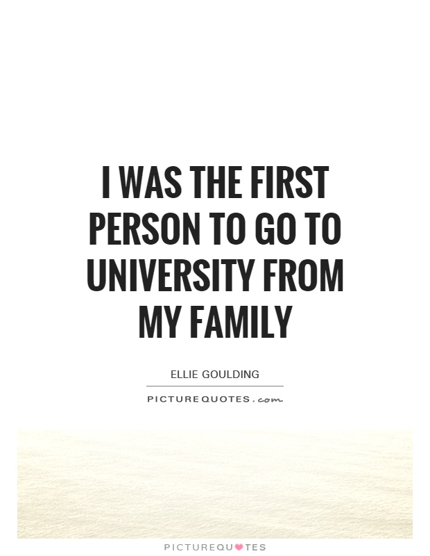 I was the first person to go to university from my family Picture Quote #1