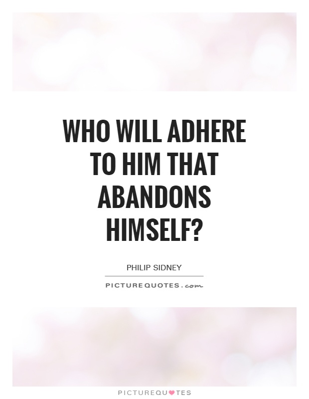 Who will adhere to him that abandons himself? Picture Quote #1