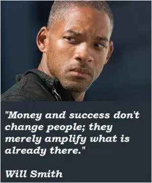 Money and success don't change people; they merely amplify what is already there Picture Quote #1