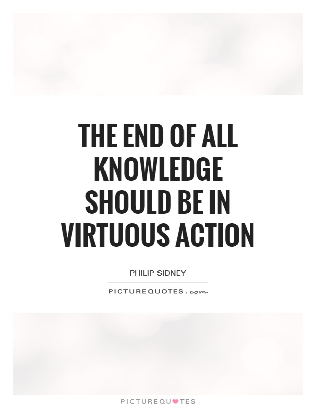 The end of all knowledge should be in virtuous action Picture Quote #1