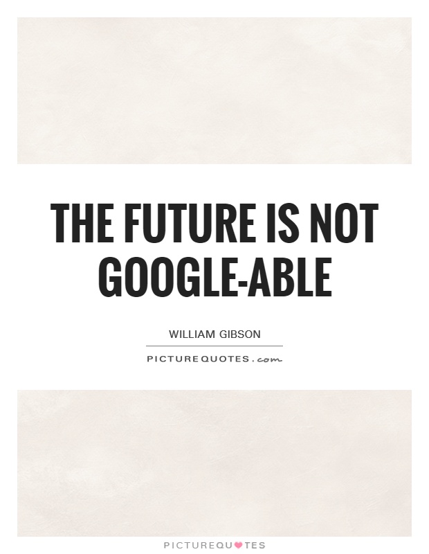 The future is not google-able Picture Quote #1