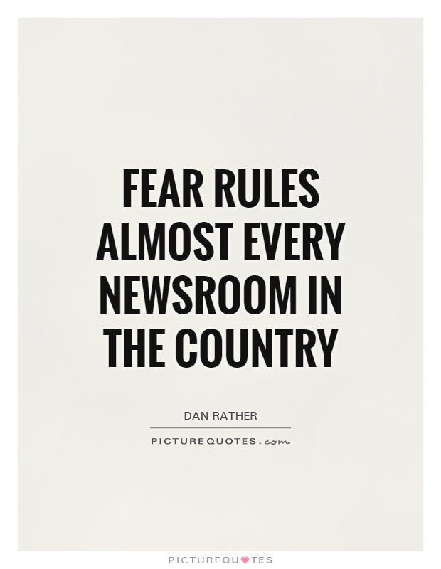 Fear rules almost every newsroom in the country Picture Quote #1