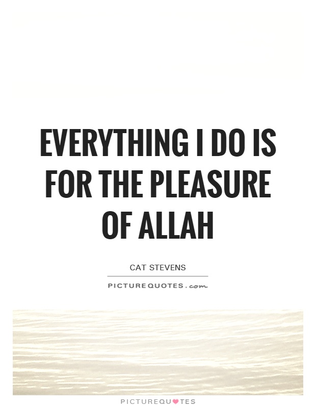 Everything I do is for the pleasure of Allah Picture Quote #1