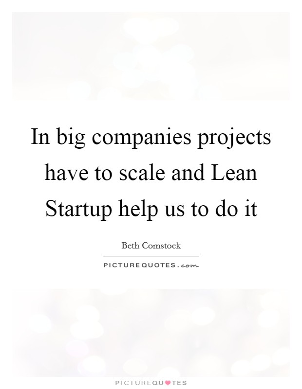 In big companies projects have to scale and Lean Startup help us to do it Picture Quote #1