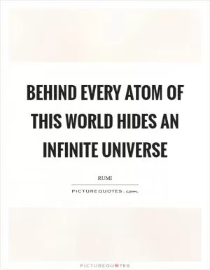Behind every atom of this world hides an infinite Universe Picture Quote #1