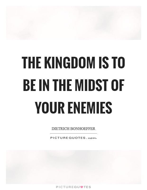 The Kingdom is to be in the midst of your enemies Picture Quote #1