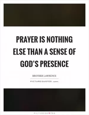 Prayer is nothing else than a sense of God’s presence Picture Quote #1