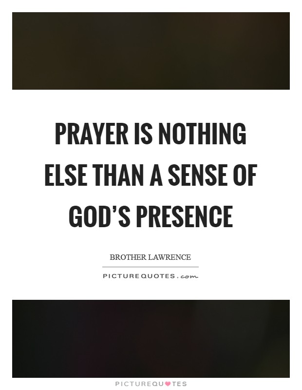 Prayer is nothing else than a sense of God's presence Picture Quote #1