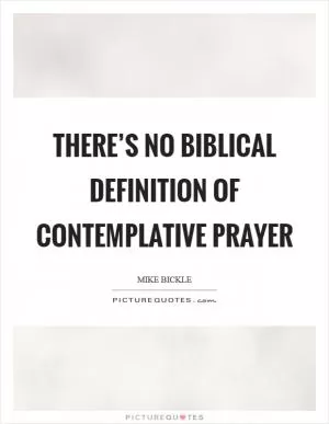 There’s no Biblical definition of contemplative prayer Picture Quote #1