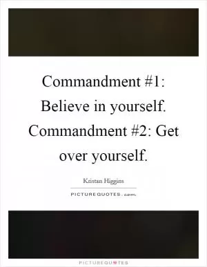 Commandment #1: Believe in yourself. Commandment #2: Get over yourself Picture Quote #1