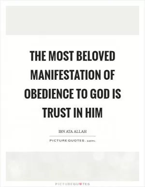 The most beloved manifestation of obedience to God is trust in Him Picture Quote #1