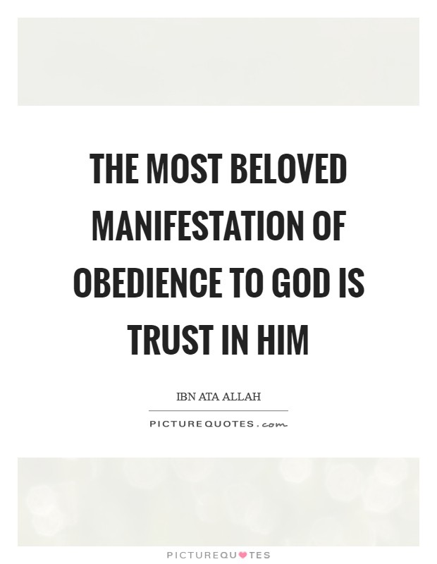 The most beloved manifestation of obedience to God is trust in Him Picture Quote #1