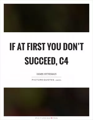 If at first you don’t succeed, C4 Picture Quote #1