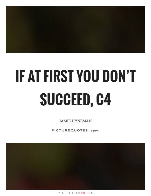 If at first you don't succeed, C4 Picture Quote #1