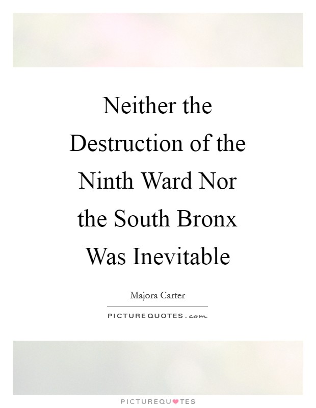 Neither the Destruction of the Ninth Ward Nor the South Bronx Was Inevitable Picture Quote #1