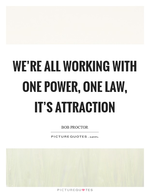 We're all working with one power, one law, it's Attraction Picture Quote #1