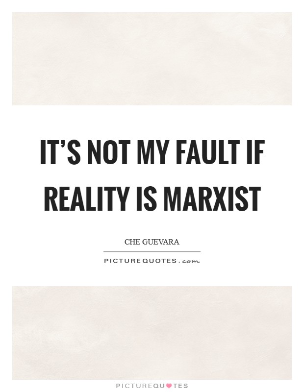 It's not my fault if reality is Marxist Picture Quote #1