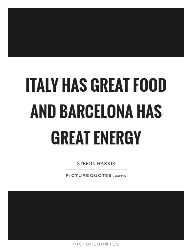 Italy has great food and Barcelona has great energy Picture Quote #1