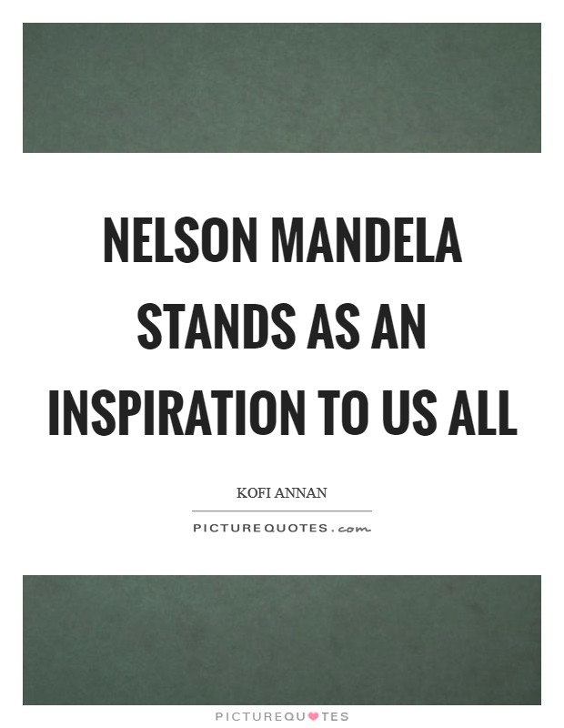 Nelson Mandela stands as an inspiration to us all Picture Quote #1