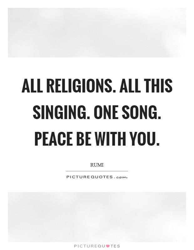 All Religions. All This Singing. One Song. Peace Be With You Picture Quote #1