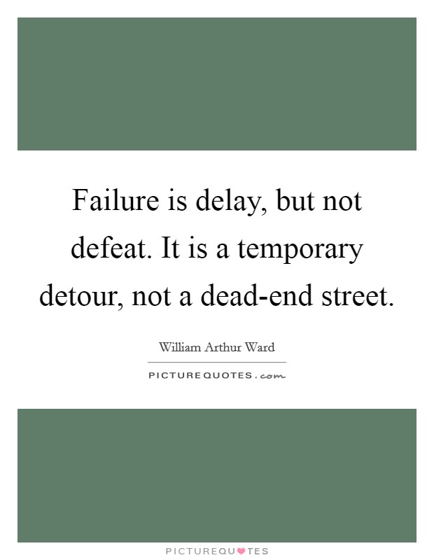 Failure is delay, but not defeat. It is a temporary detour, not a dead-end street Picture Quote #1
