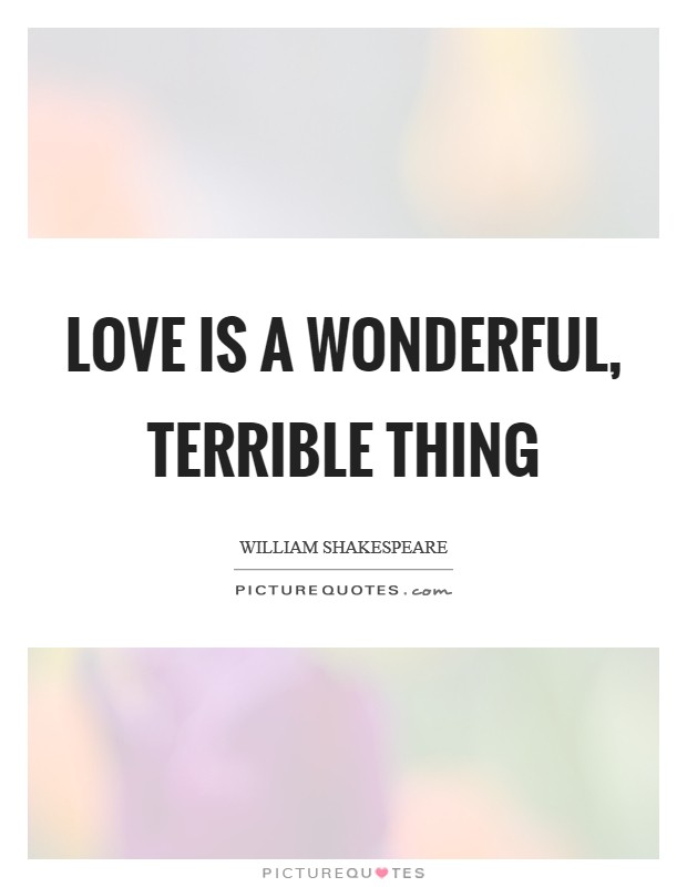 Love is a wonderful, terrible thing Picture Quote #1
