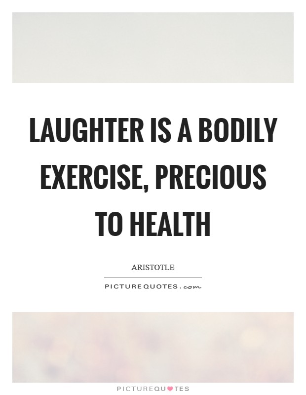 Laughter is a bodily exercise, precious to Health Picture Quote #1