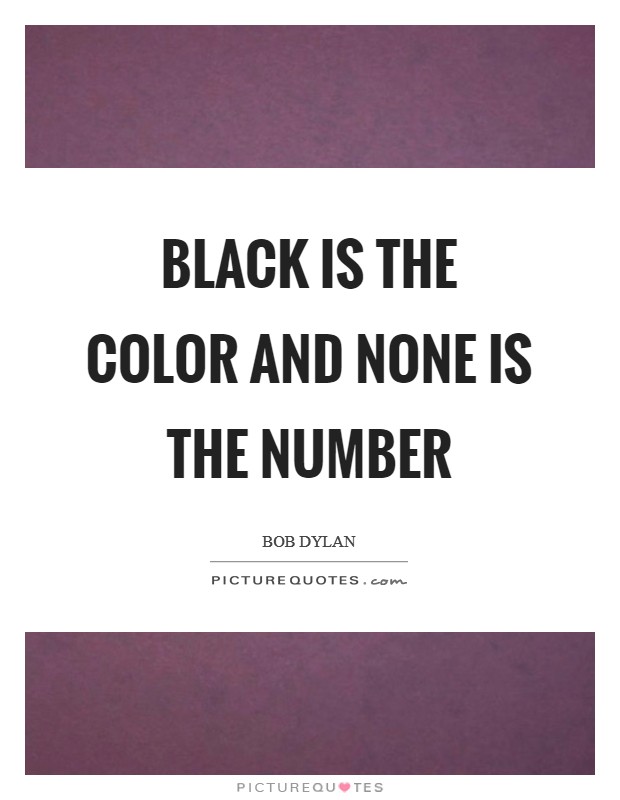 Black is the Color and none is the number Picture Quote #1