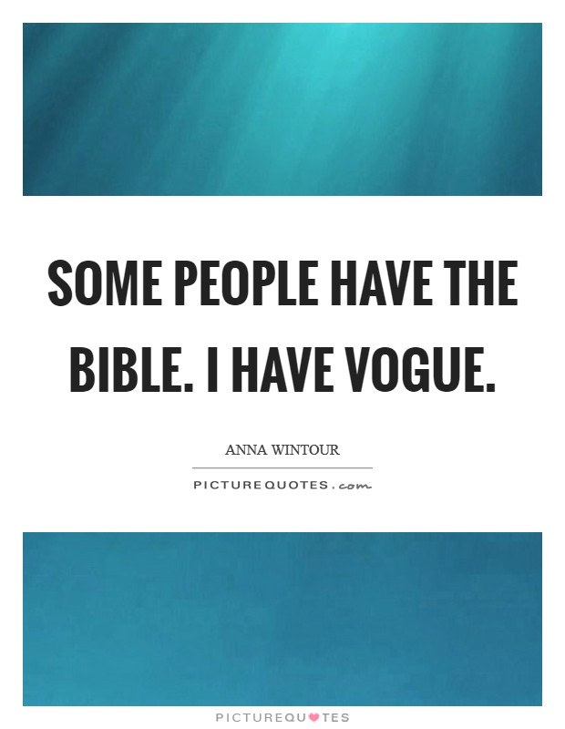 Some people have the Bible. I have Vogue Picture Quote #1