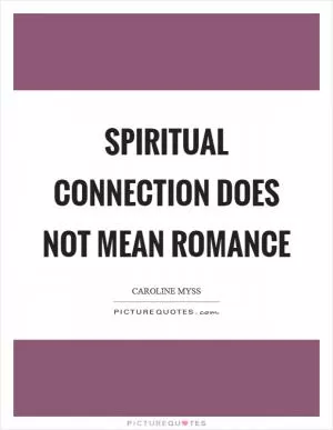 Spiritual connection does not mean romance Picture Quote #1
