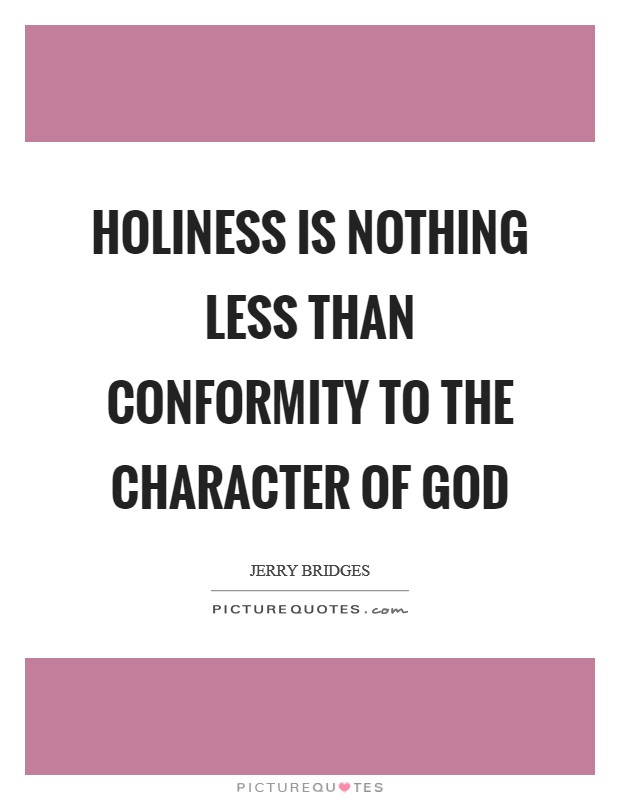 Holiness is nothing less than conformity to the character of God Picture Quote #1