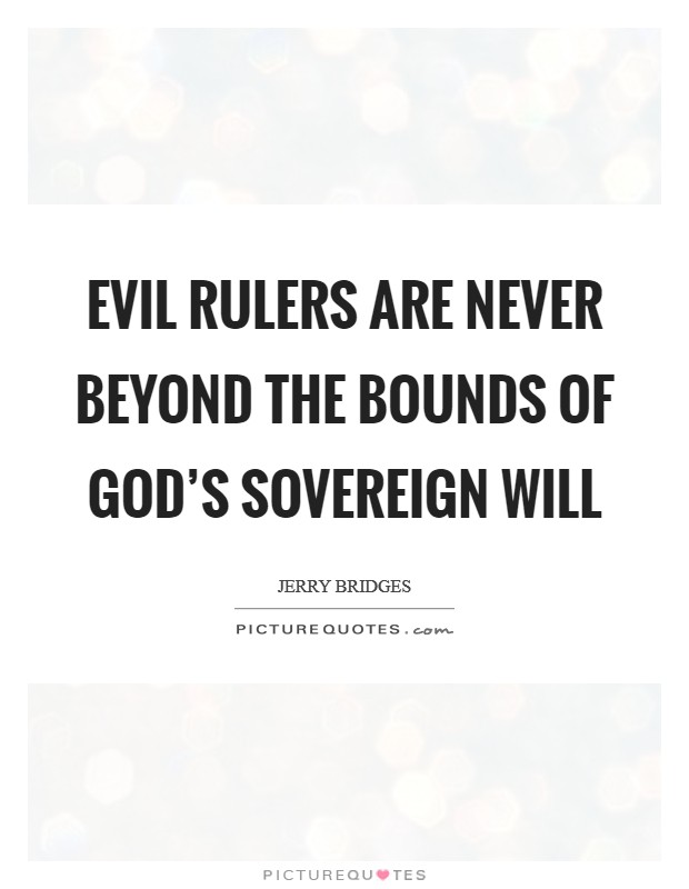 Evil Rulers Are Never Beyond The Bounds of God's Sovereign Will Picture Quote #1