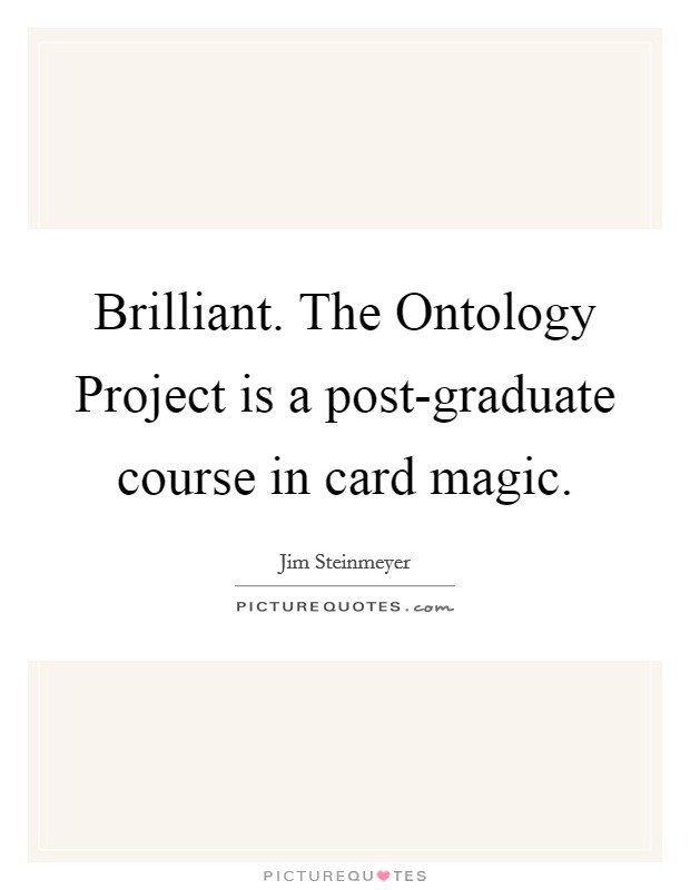 Brilliant. The Ontology Project is a post-graduate course in card magic Picture Quote #1
